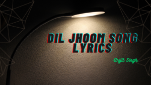 Dil Jhoom Song Lyrics