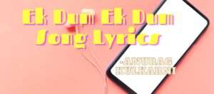 Ek Dum Ek Dum Song Lyrics