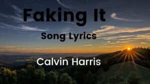 Faking it song Lyrics