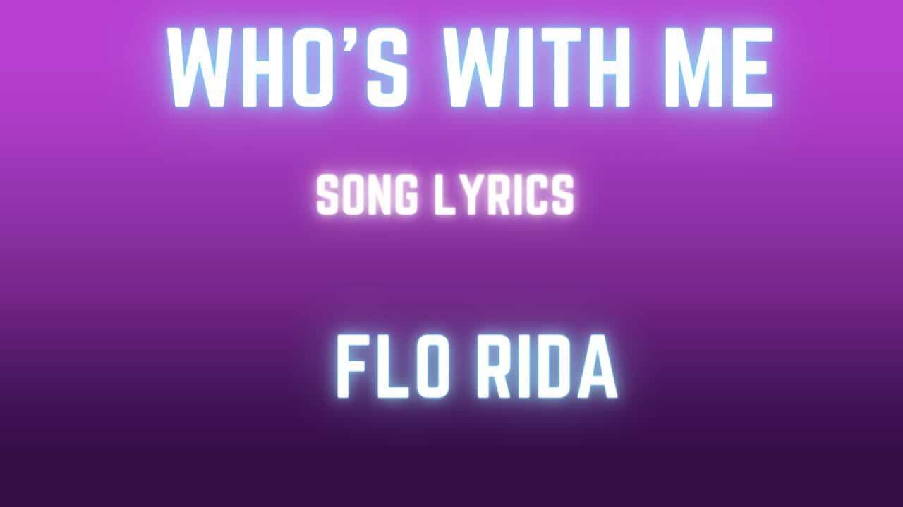 who-s-with-me-lyrics-flo-rida